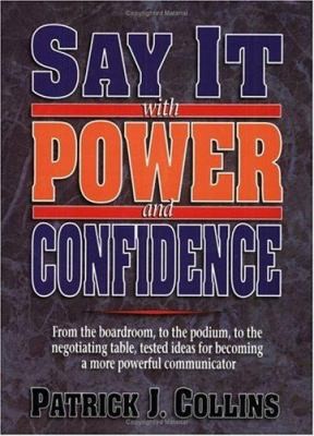 SAY IT WITH POWER AND CONFIDENCE by Patrick J. Collins