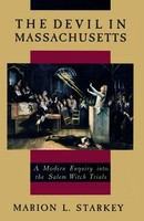 The Devil In Massachusetts A Modern Enquiry Into The Salem Witch Trials Starkey