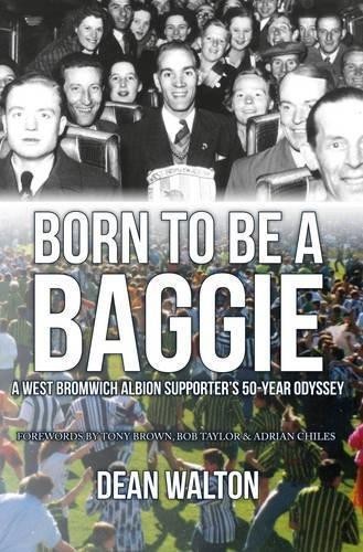 Born to be a Baggie: A West Bromwich Albion Supporter’s... - Walton, Dean
