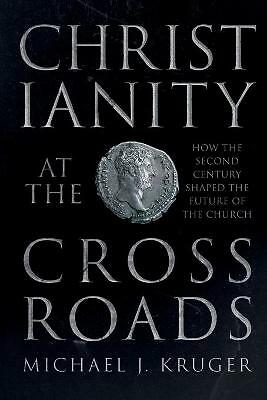 Christianity at the Crossroads: How the Second Century Shaped the Future of...
