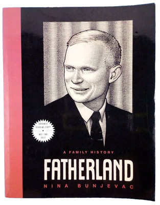 Fatherland : A Family History by Nina Bunjevac, Advance Reading Copy, 2015