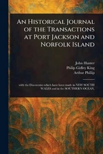 An Historical Journal of the Transactions at Port Jackson and Norfolk Island by 