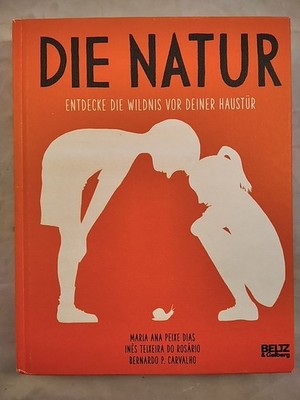 Die Natur - Entdecke die Wildnis vor deiner Haustür. Dias, Maria Ana Peixe, Ines