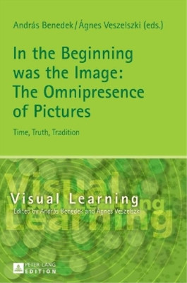 András Benedek In the Beginning was the Image: The Omniprese (Gebundene Ausgabe)