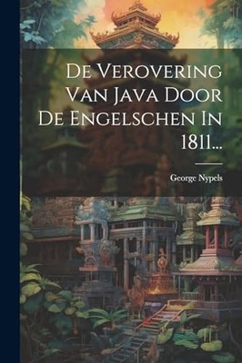 Nypels - De Verovering Van Java Door De Engelschen In 1811... - New pa - X555z