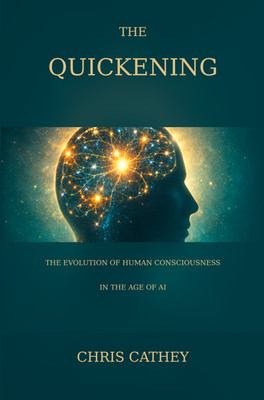 The Quickening: The Evolution of Human Consciousness in the Age of AI