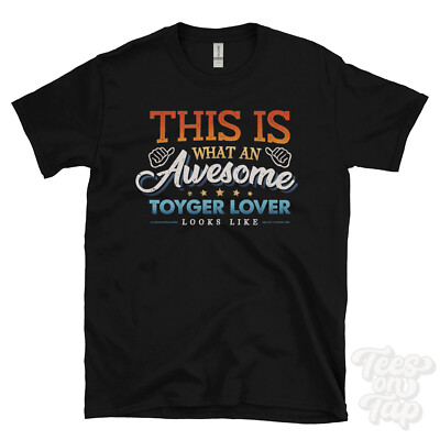 THIS IS WHAT AN AWESOME TOYGER LOVER LOOKS LIKE FUNNY T-SHIRT