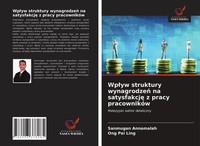 Wp¿Yw Struktury Wynagrodze¿ Na Satysfakcj¿ Z Pracy PracownikóW Annamalah (U. A.)