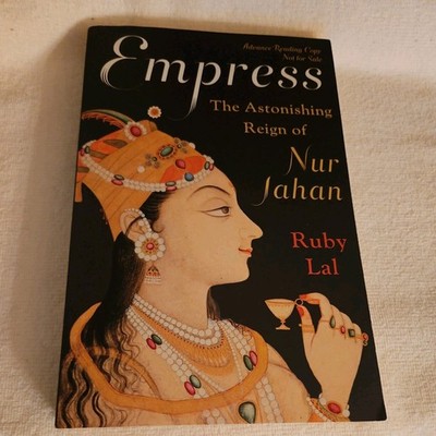 Empress: The Astonishing Reign of Nur Jahan - paperback Lal, Ruby