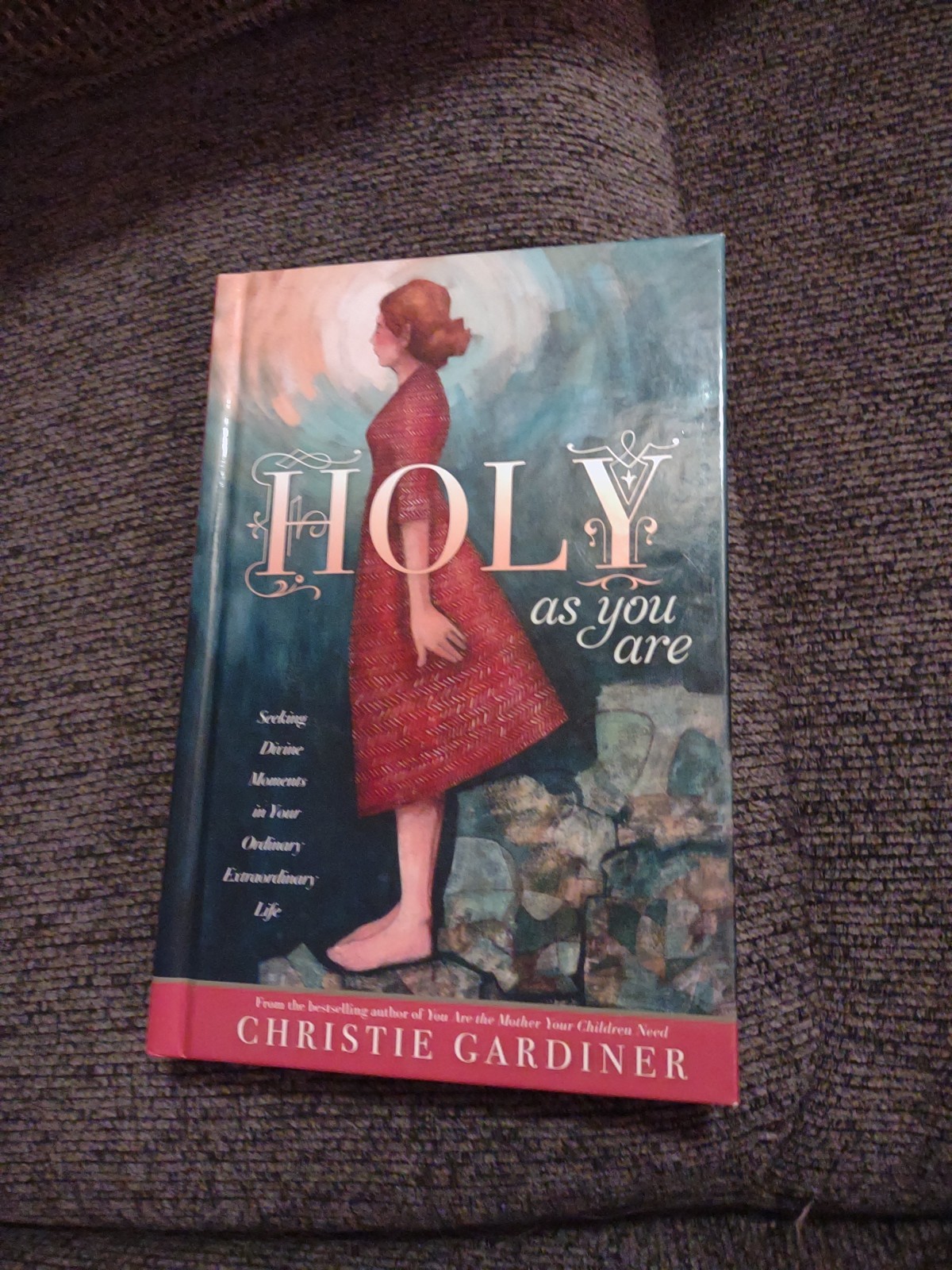 Holy As You Are : Seeking Divine Moments in Your Ordinary Extraordinary Life by