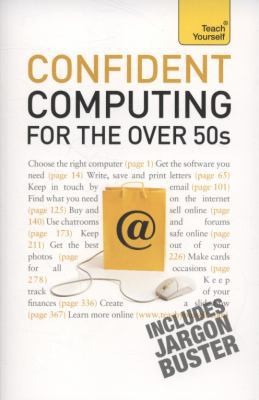 Teach Yourself Confident Computing for the Over 50s (Teach Yourself Computing)