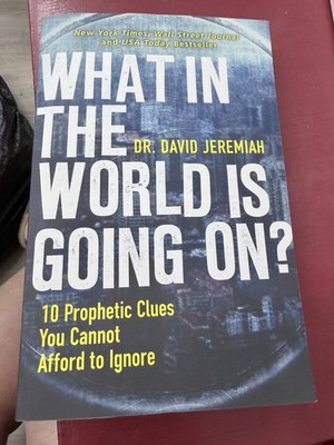 What in the World Is Going On? : 10 Prophetic Clues You Cannot Afford to Ignore
