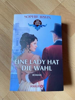 Eine Lady hat die Wahl (Der Ladys Guide, Band 2) Sophie Irwin *Bitte Lesen*