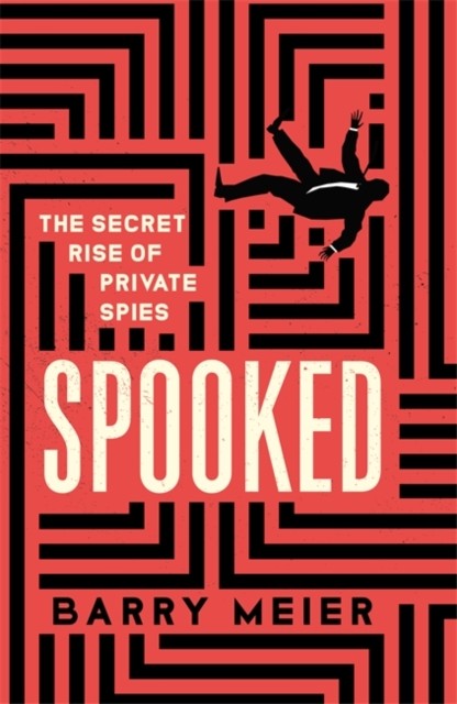Spooked The Secret Rise of Private Spies by Barry Meier (Hardback Book)