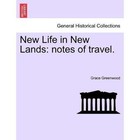 New Life in New Lands: Notes of Travel. by Grace Greenwood (Paperback / softback, 2011)