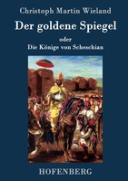 Der Go*Dene Spiegel | Oder Die KöNige Von Scheschian | Christoph Martin Wieland