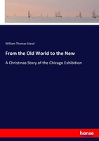 From The Old World To The New A Christmas Story Of The Chicago Exhibition Stead