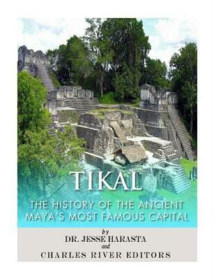 Tikal: The History Of The Ancient Maya's Famous Capital