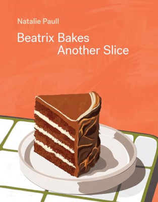 Beatrix Bakes: Another Slice - Hardback NEW Paull, Natalie 06/03/2024