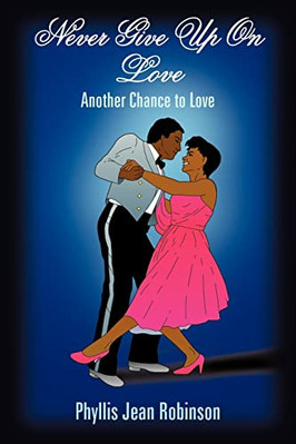 Never Give Up On Love: Another Chance To Love - Paperback NEW Phyllis Jean Ro Ju