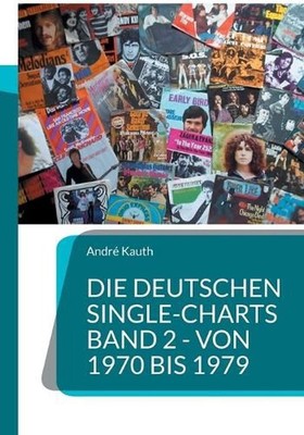Die deutschen Single-Charts Band 2 - 1970 bis 1979 by Andr? Kauth (German) Paper