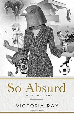 SO ABSURD IT MUST BE TRUE: FUNNY TALES FOR DIRTY MINDS By Victoria Ray BRAND NEW