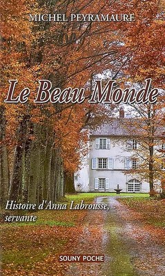 Die schöne Welt: Geschichte von'Anna Labrousse, Dienerin, Michel Peyramaure