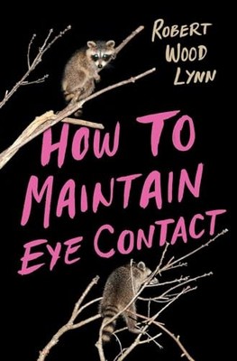 How to Maintain Eye Contact, Robert Wood Lynn