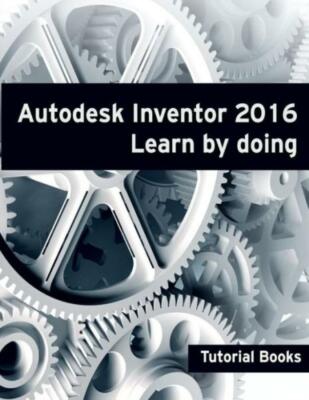 Autodesk Inventor 2016 Learn By Doing