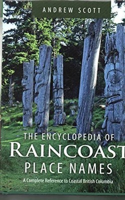 Encyclopedia of Raincoast Place Names: A Complete Buch Harbour Publishing
