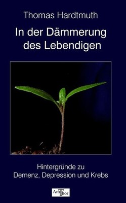 In der Dämmerung des Lebendigen | Thomas Hardtmuth | deutsch