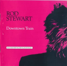 Rod Stewart - Downtown Train (Selections From The Storyteller Anthology) - (CD, 