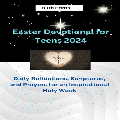 Easter Devotional for teens 2024 Reflections Scriptures and Praye