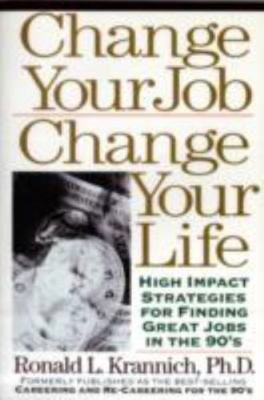 Change Your Job, Change Your Life: High Impact Strategies for Finding Great Job