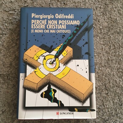 Perché Non Possiamo Essere Cristiani ( E Meno Che Mai Cattolici) - Longanesi 