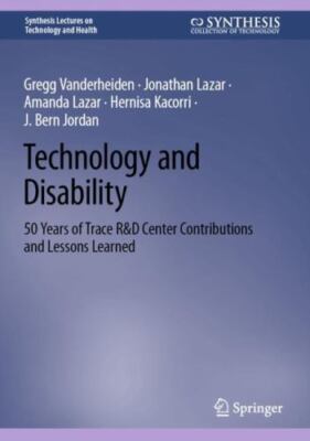 Technology and Disability : 50 Years of Trace R&d Center Contributions and Le...