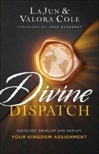 Divine Dispatch: Discover, Develop and Deploy Your Kingdom Assignment by Cole