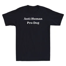 Anti Human Pro Dog Humor Quote Funny Pet Dog Lovers Gift Vintage Men's T-Shirt