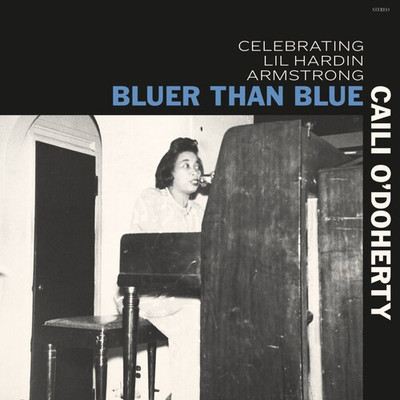 Caili O'Doherty - Bluer Than Blue: Celebrating Lil Hardin Armstrong [New CD] Dig