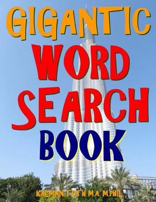 Gigantic Word Search Book: 133 Extra Large Print Puzzles by Kalman Toth M.A.M. P