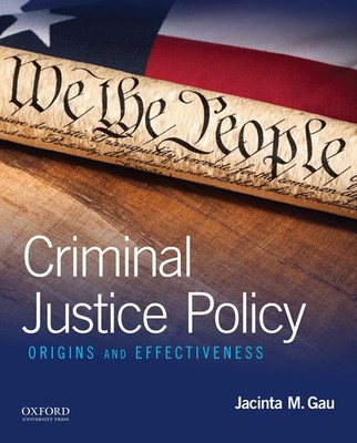 Criminal Justice Policy: Origins and Effectiveness by Gau