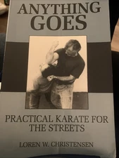 Anything Goes : Practical Karate for the Streets by Loren W. Christensen (1990,)