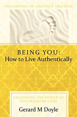 Being You: How to Live Authentically: Unlocking the Power of the Freedom Code-,