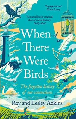 When There Were Birds: The forgotten history of our con - Paperback NEW Adkins,