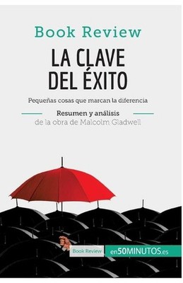 La clave del xito de Malcolm Gladwell (Anlisis de la obra): Peque?as cosas que m