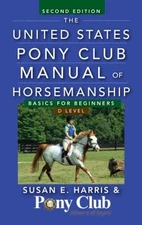 The United States Pony Club Manual of Horsemanship : Basics for B