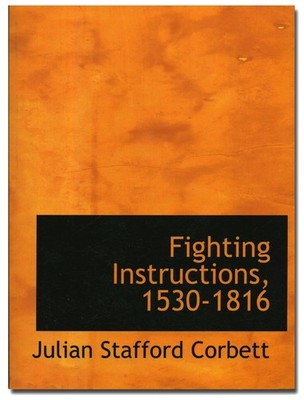Fighting Instructions, 1530-1816 by Corbett PB 2018 Royal Navy Naval Tactics  W7