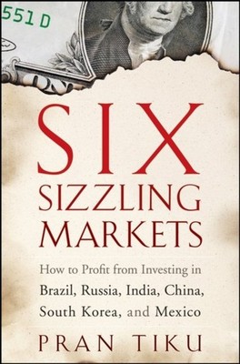 Six Sizzling Markets   How to Profit from Investing in Brazil, Russia, India, C 