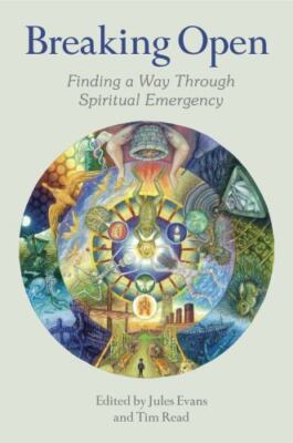 Breaking Open: Finding a Way Through Spiritual Emergency by Evans, Mr Jules