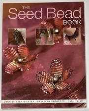 The Seed Bead Book. Over 35 Step By Step Jewellery Projects by Kate Haxell.